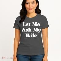 Funny Let Me Ask My Wife Women's T-Shirt thumb 4