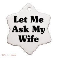 Funny Let Me Ask My Wife Ceramic Ornament thumb 0