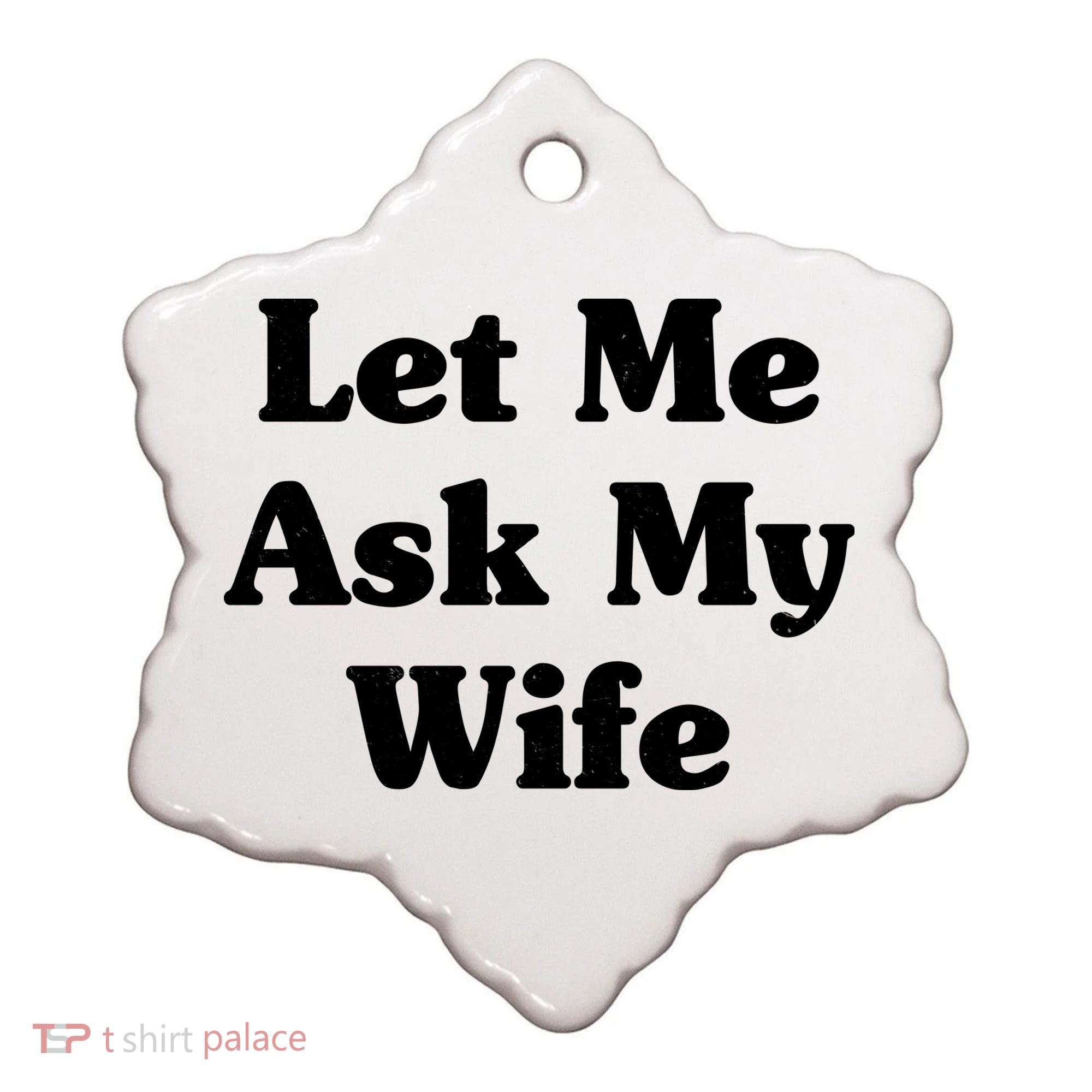 Funny Let Me Ask My Wife Ceramic Ornament