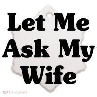 Funny Let Me Ask My Wife Ceramic Ornament thumb 2
