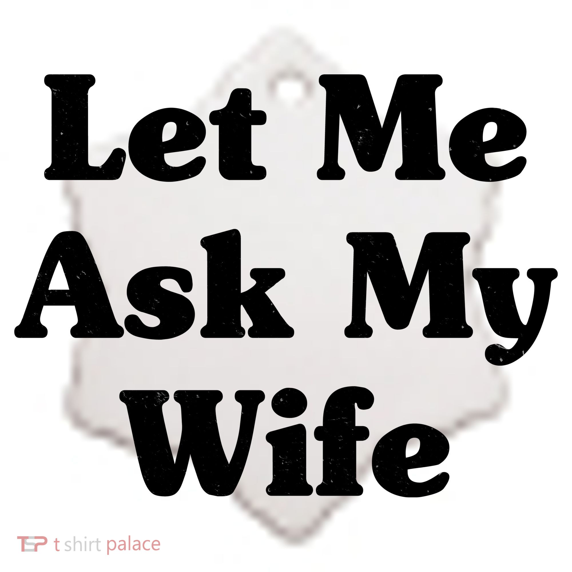 Funny Let Me Ask My Wife Ceramic Ornament