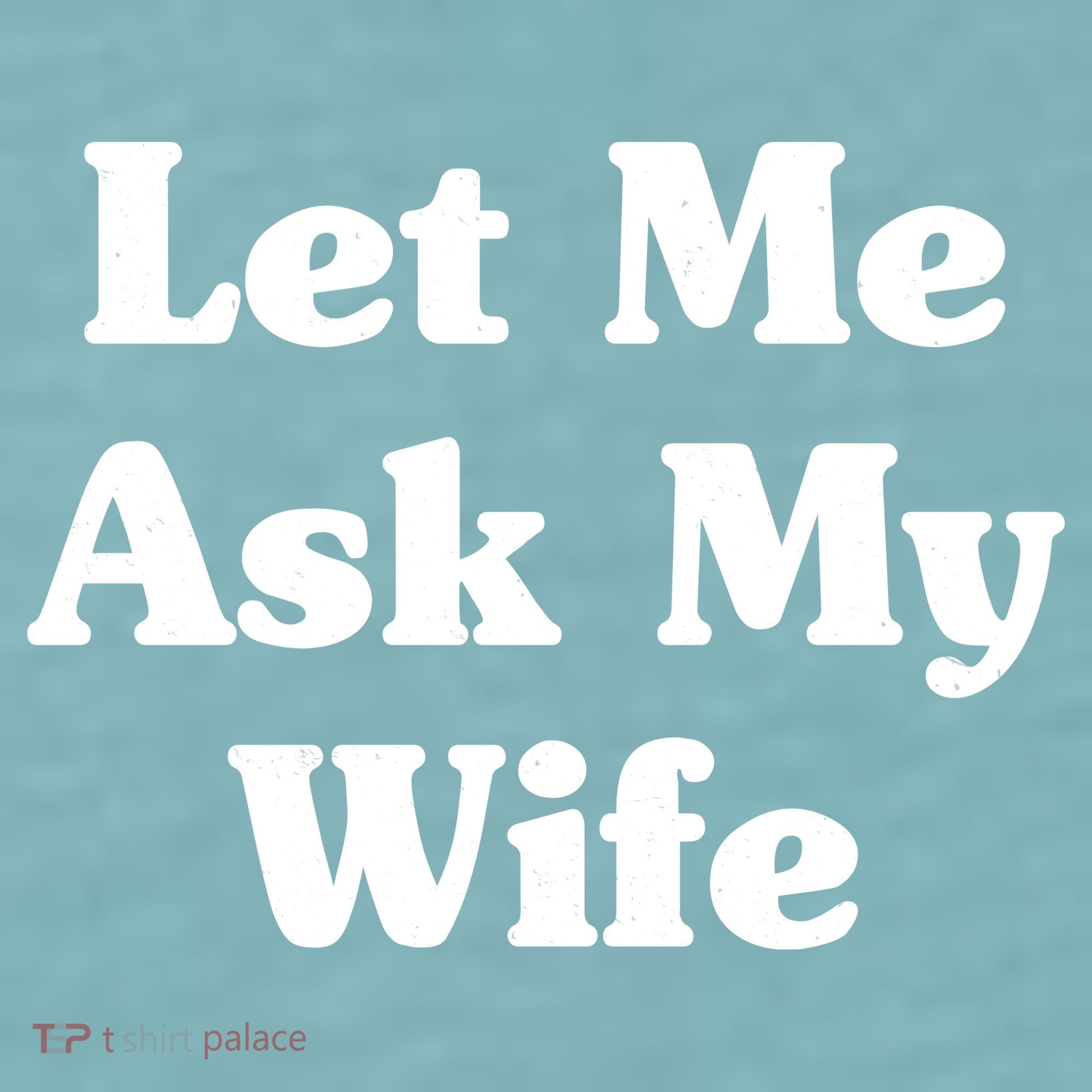 Funny Let Me Ask My Wife Sueded Cloud Jersey T-Shirt