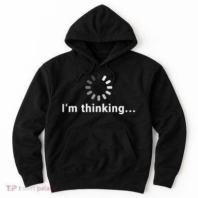 Funny Loading Meme IT Outfits Im Thinking Hoodie