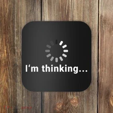 Funny Loading Meme IT Outfits Im Thinking Coaster
