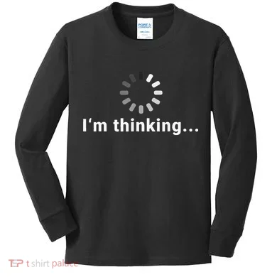 Funny Loading Meme IT Outfits Im Thinking Kids Long Sleeve Shirt