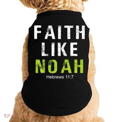 Faith Like Noah Hebrews 11:7 Doggie Tank