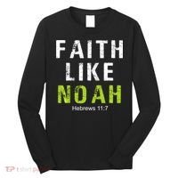 Faith Like Noah Hebrews 11:7 Long Sleeve Shirt thumb 0