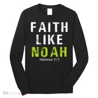 Faith Like Noah Hebrews 11:7 Long Sleeve Shirt thumb 0