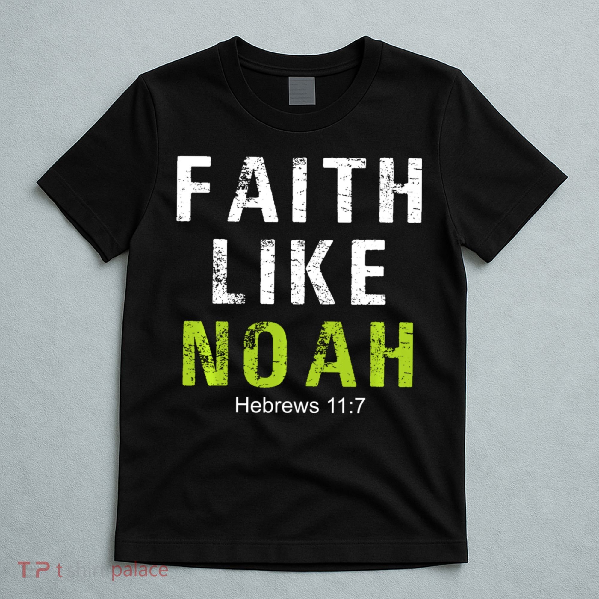 Faith Like Noah Hebrews 11:7 T-Shirt
