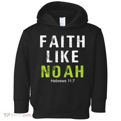 Faith Like Noah Hebrews 11:7 Toddler Hoodie