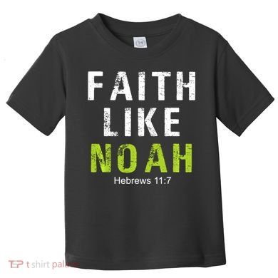 Faith Like Noah Hebrews 11:7 Toddler T-Shirt