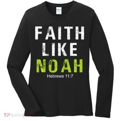 Faith Like Noah Hebrews 11:7 Women's Long Sleeve Shirt