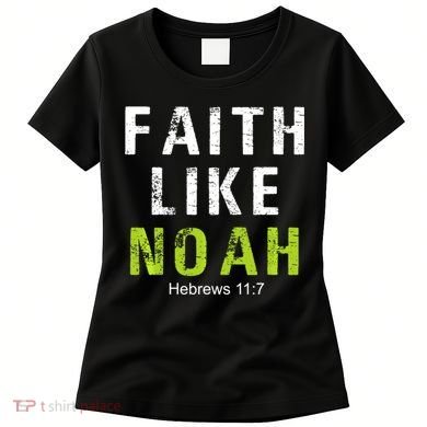 Faith Like Noah Hebrews 11:7 Women's T-Shirt