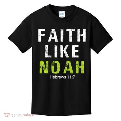 Faith Like Noah Hebrews 11:7 Kids T-Shirt