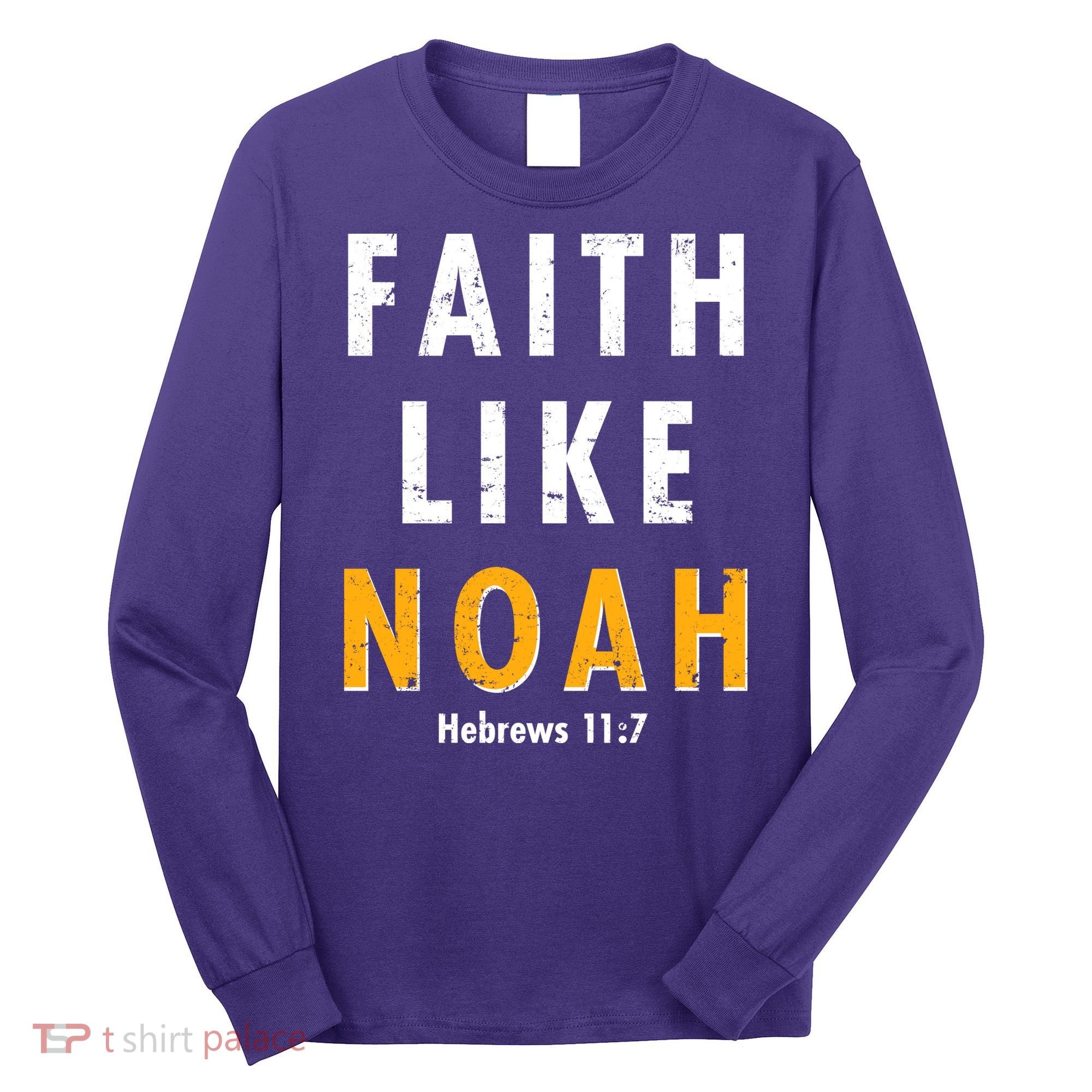 Faith Like Noah Hebrews 11:7 Long Sleeve Shirt