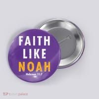 Faith Like Noah Hebrews 11:7 Button thumb 0
