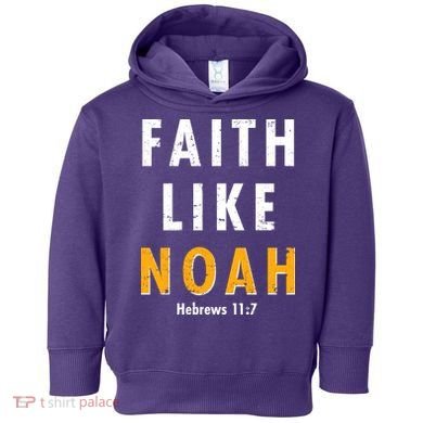 Faith Like Noah Hebrews 11:7 Toddler Hoodie