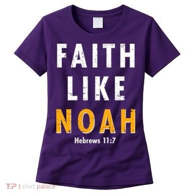 Faith Like Noah Hebrews 11:7 Women's T-Shirt