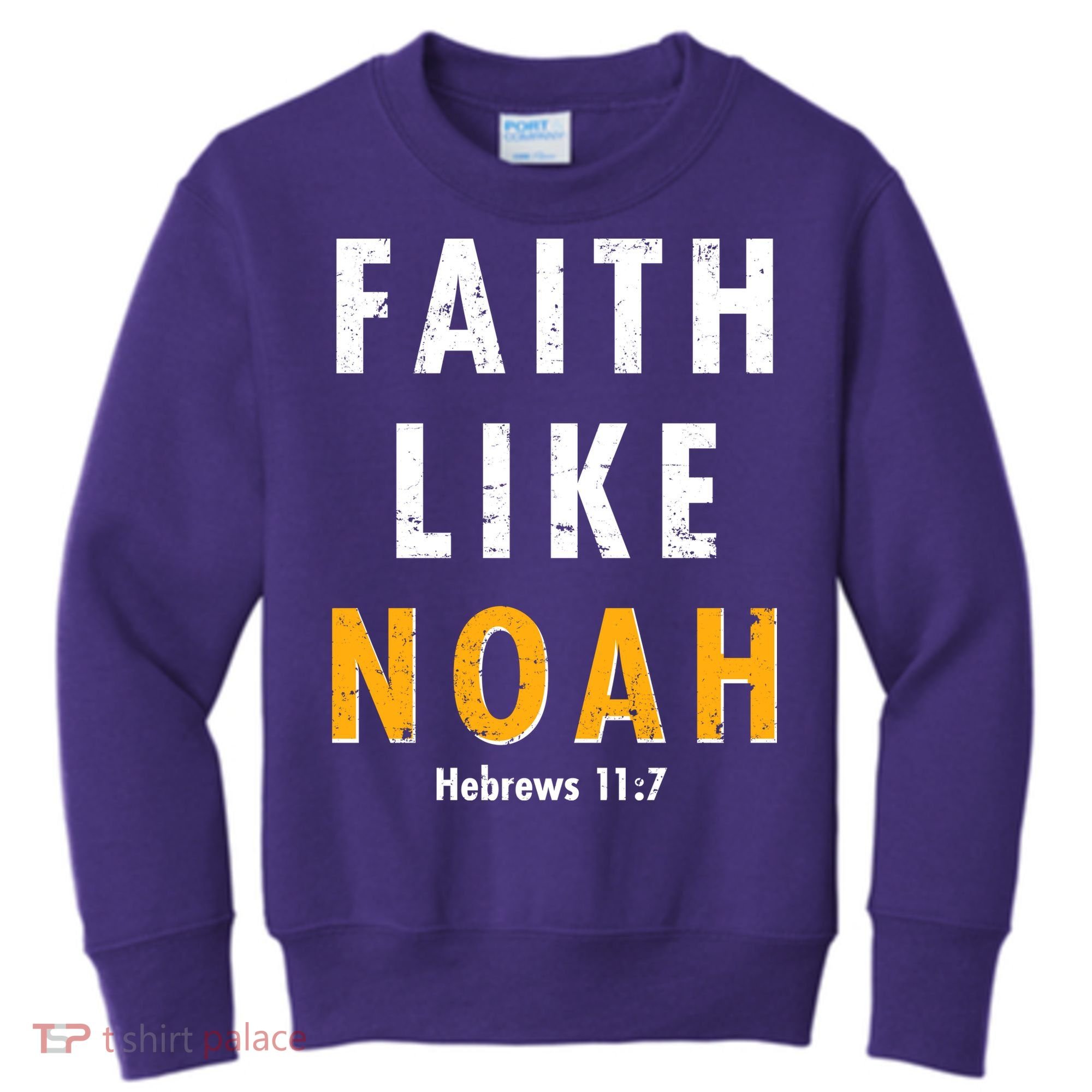 Faith Like Noah Hebrews 11:7 Kids Sweatshirt