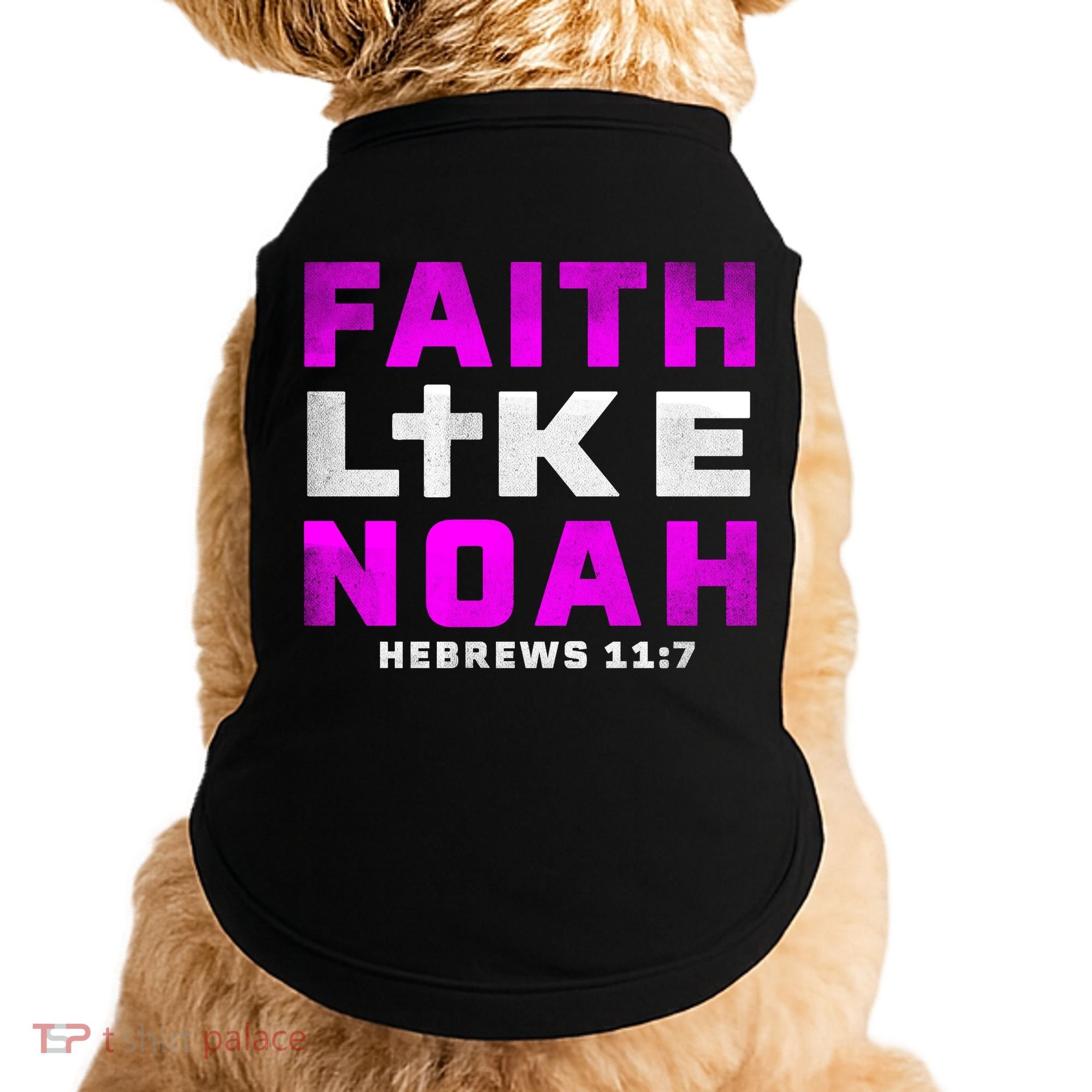 Faith Like Noah Hebrews 117 Doggie Tank