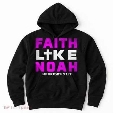Faith Like Noah Hebrews 117 Hoodie