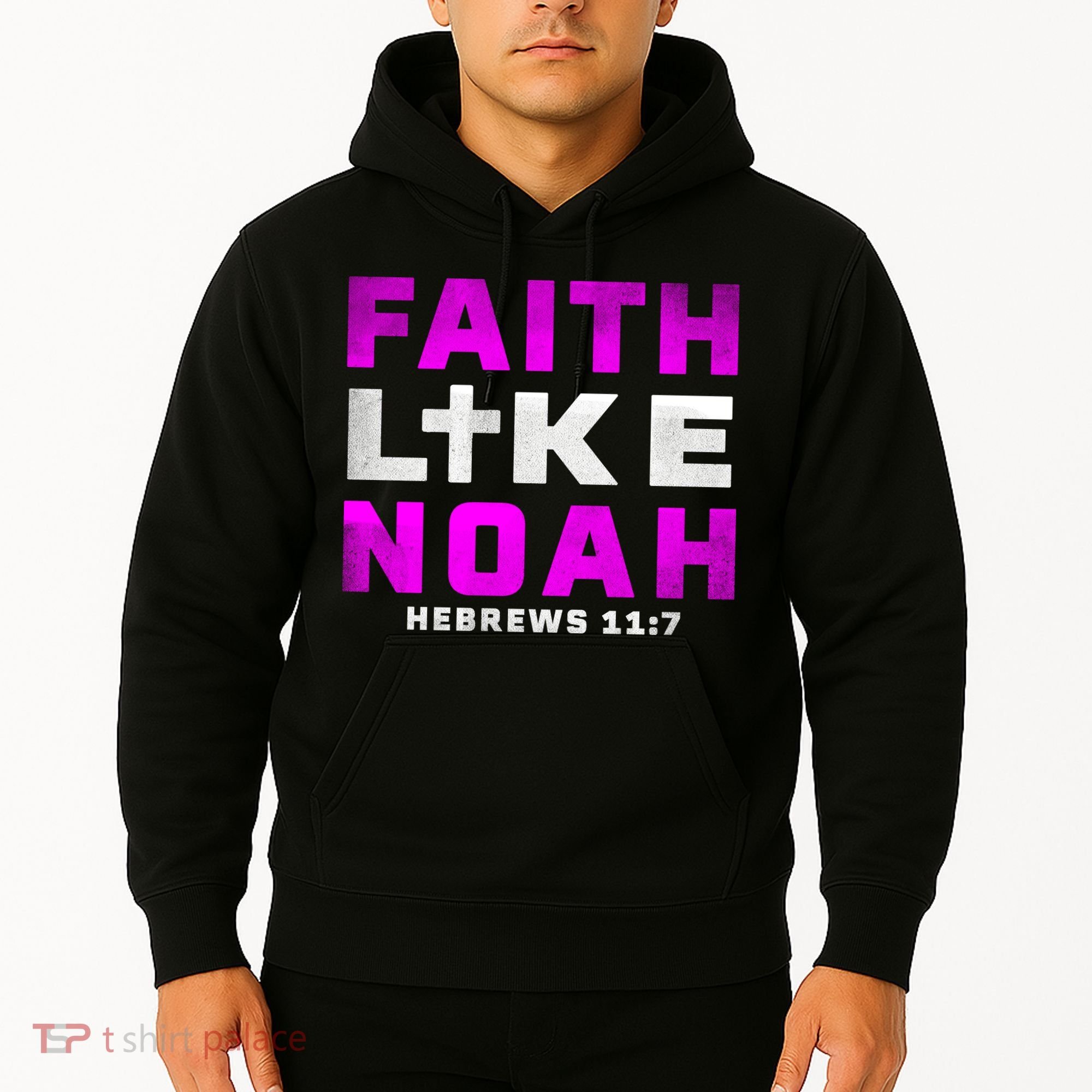 Faith Like Noah Hebrews 117 Hoodie