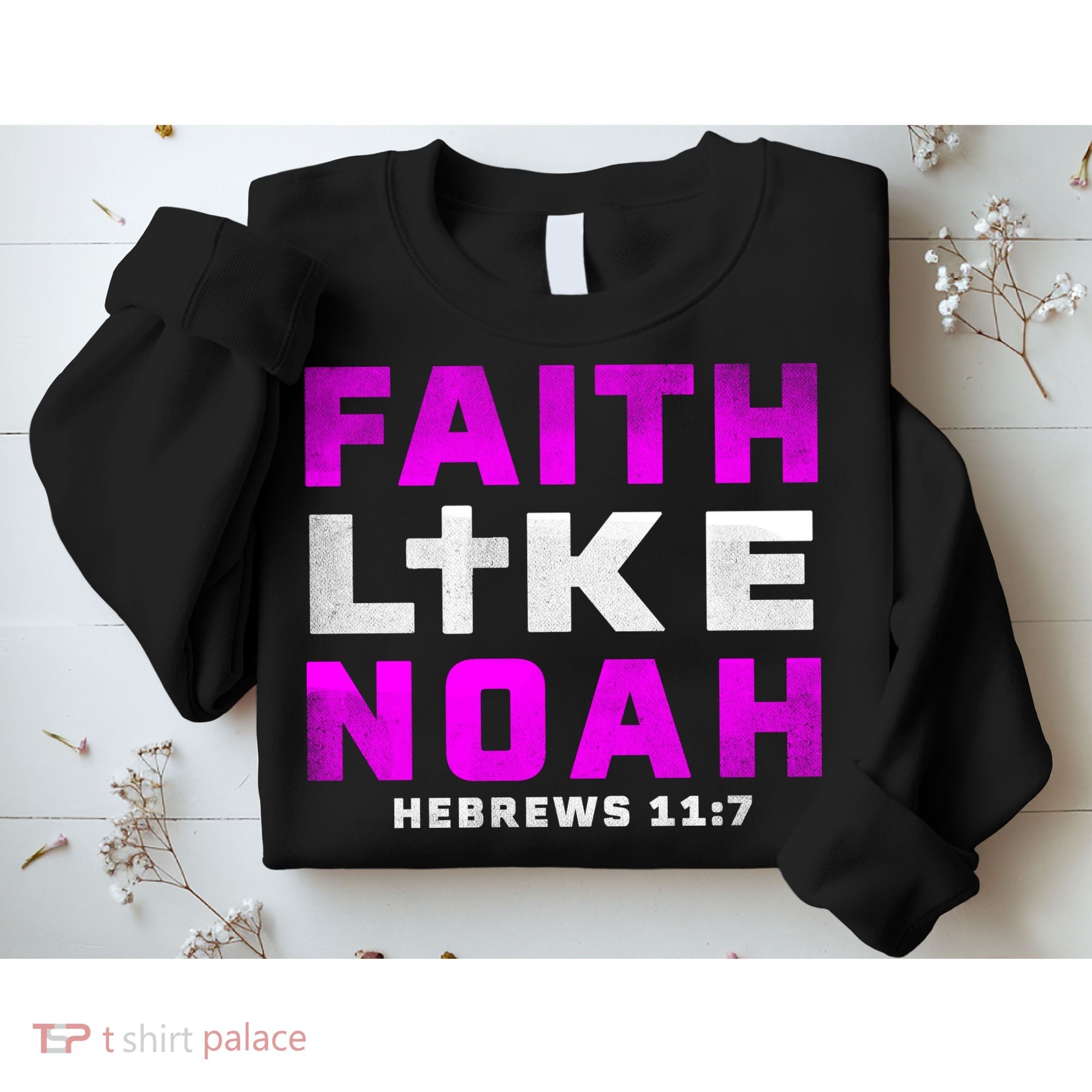Faith Like Noah Hebrews 117 Sweatshirt