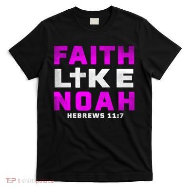Faith Like Noah Hebrews 117 T-Shirt