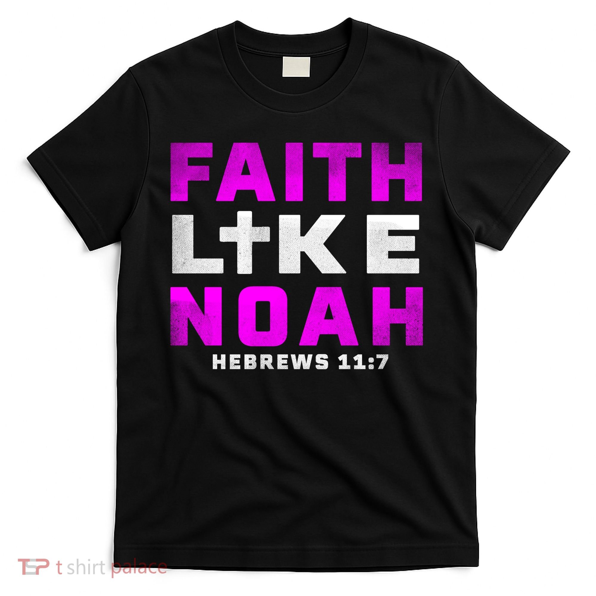 Faith Like Noah Hebrews 117 T-Shirt