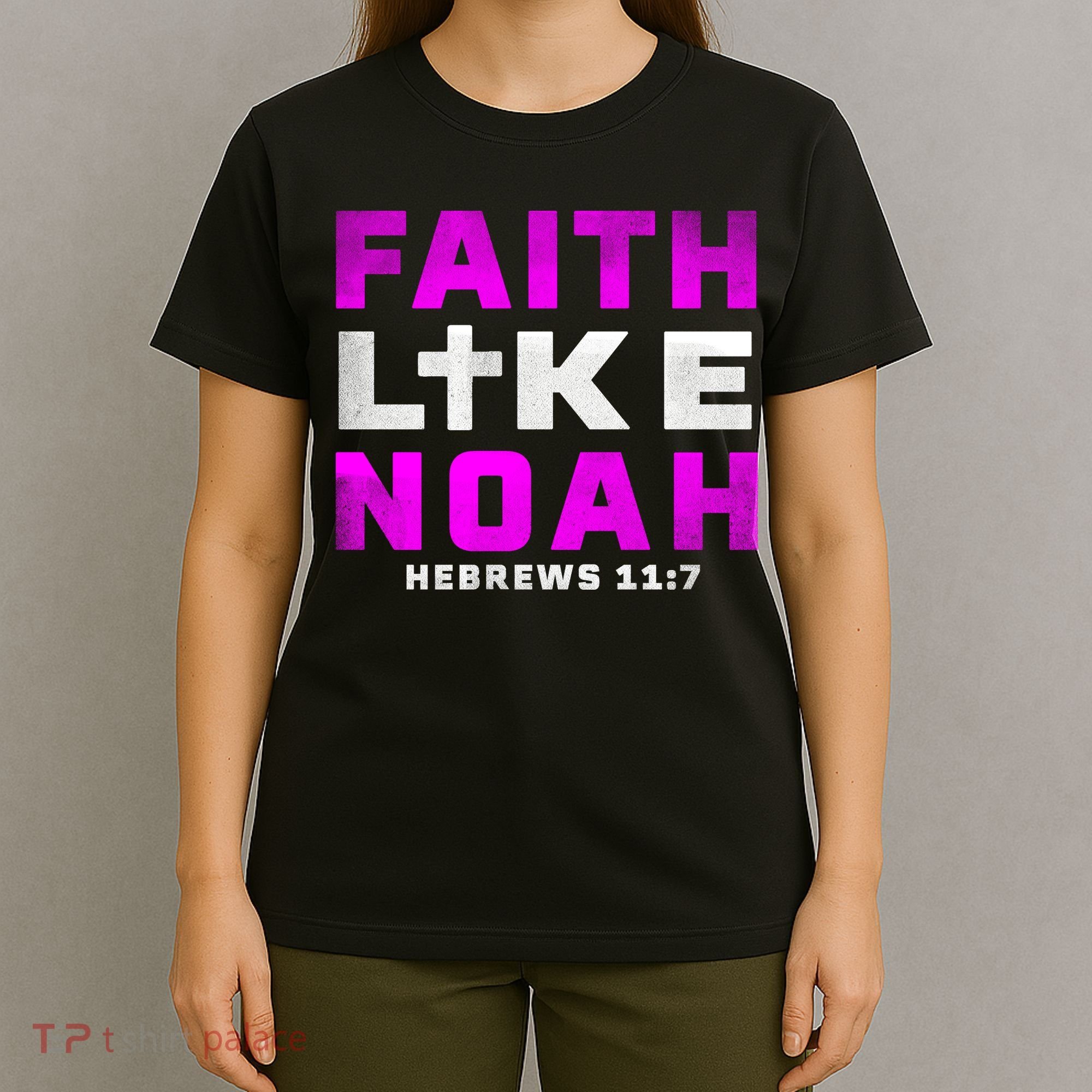Faith Like Noah Hebrews 117 T-Shirt