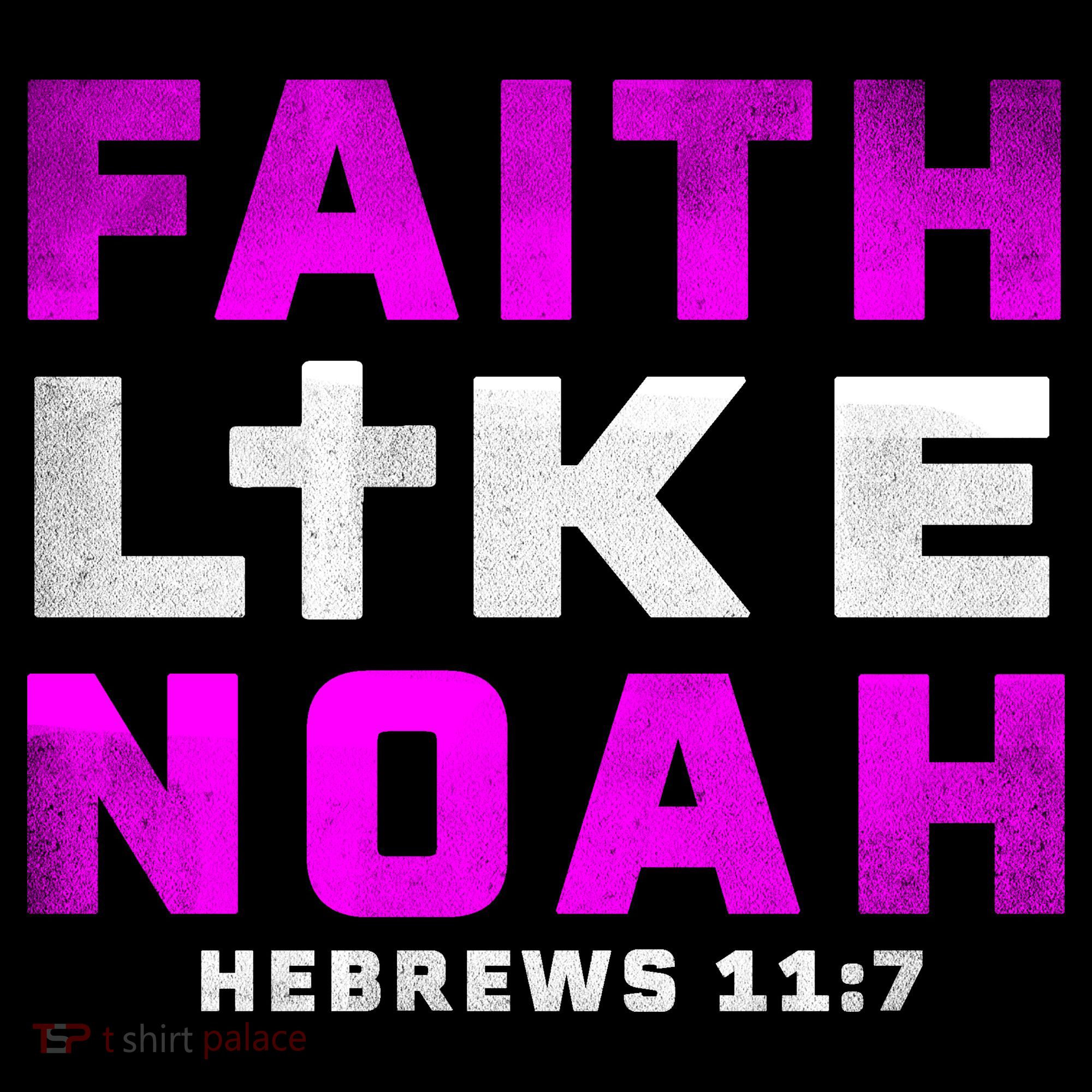 Faith Like Noah Hebrews 117 T-Shirt