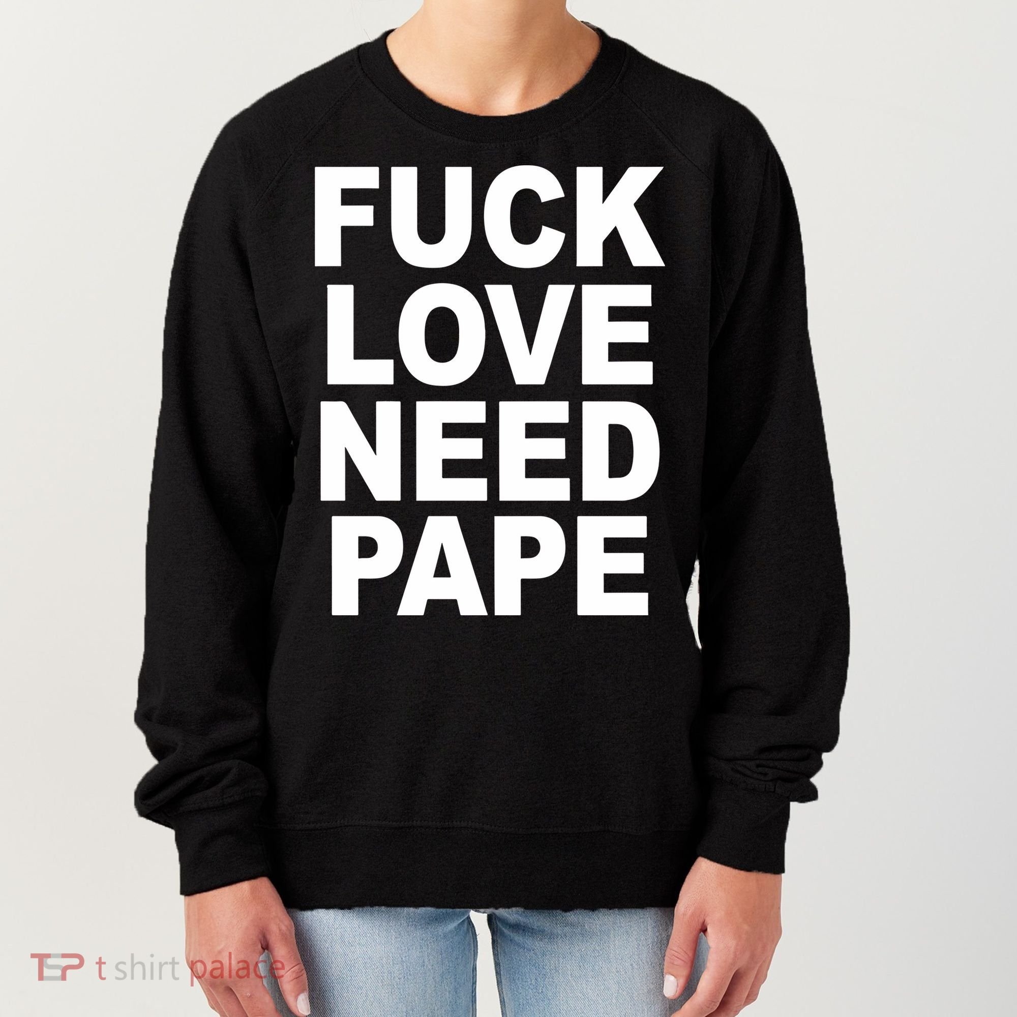 Fuck Love Need Pape Women's Sweatshirt