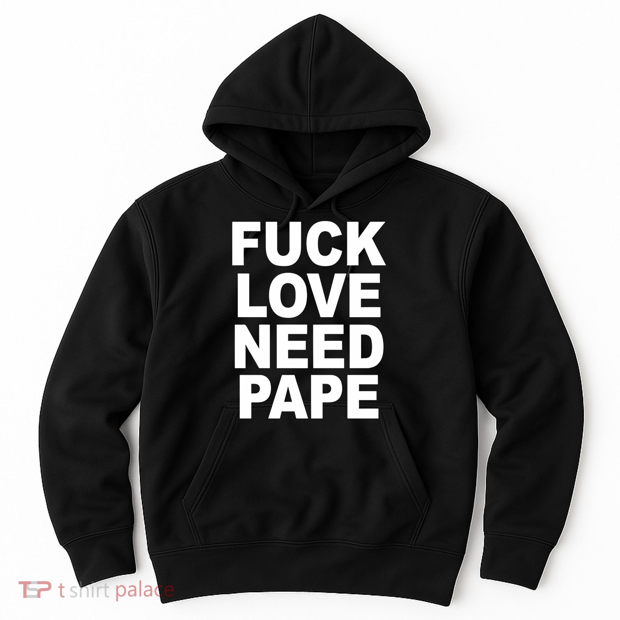 Fuck Love Need Pape Hoodie