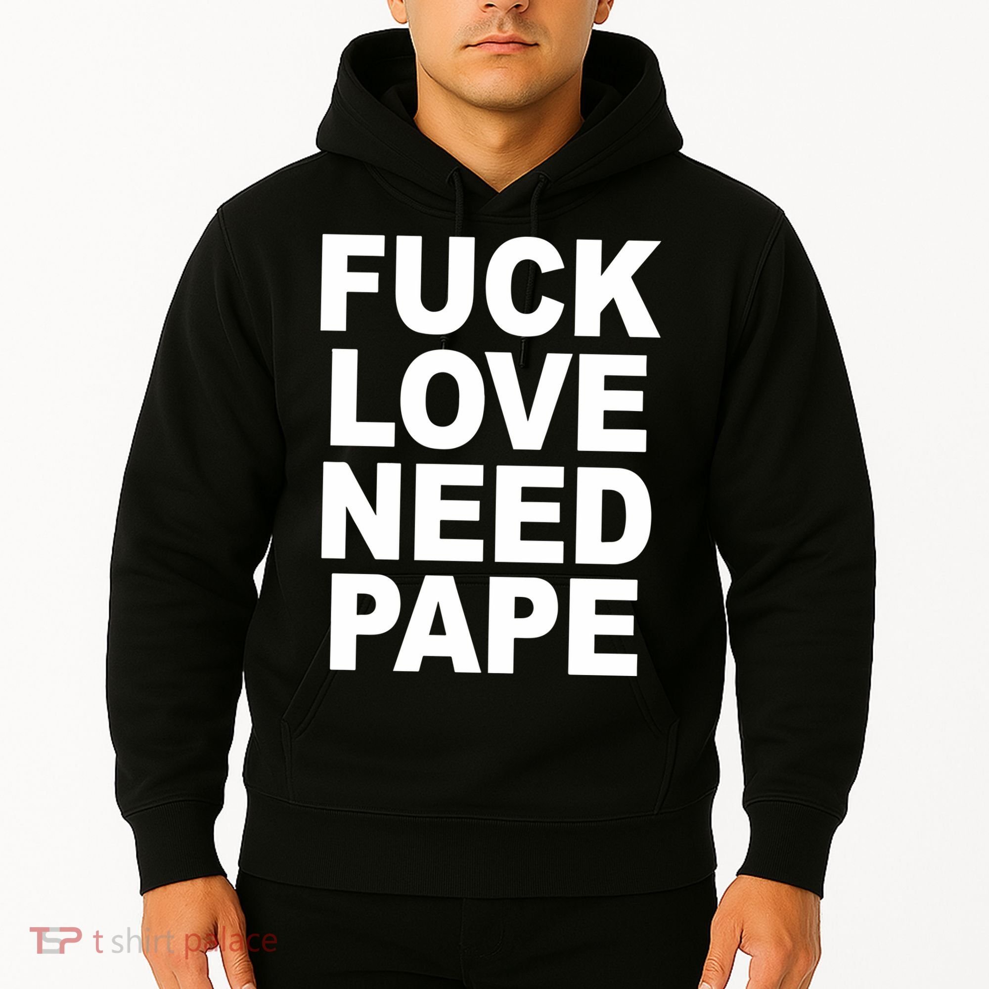 Fuck Love Need Pape Hoodie