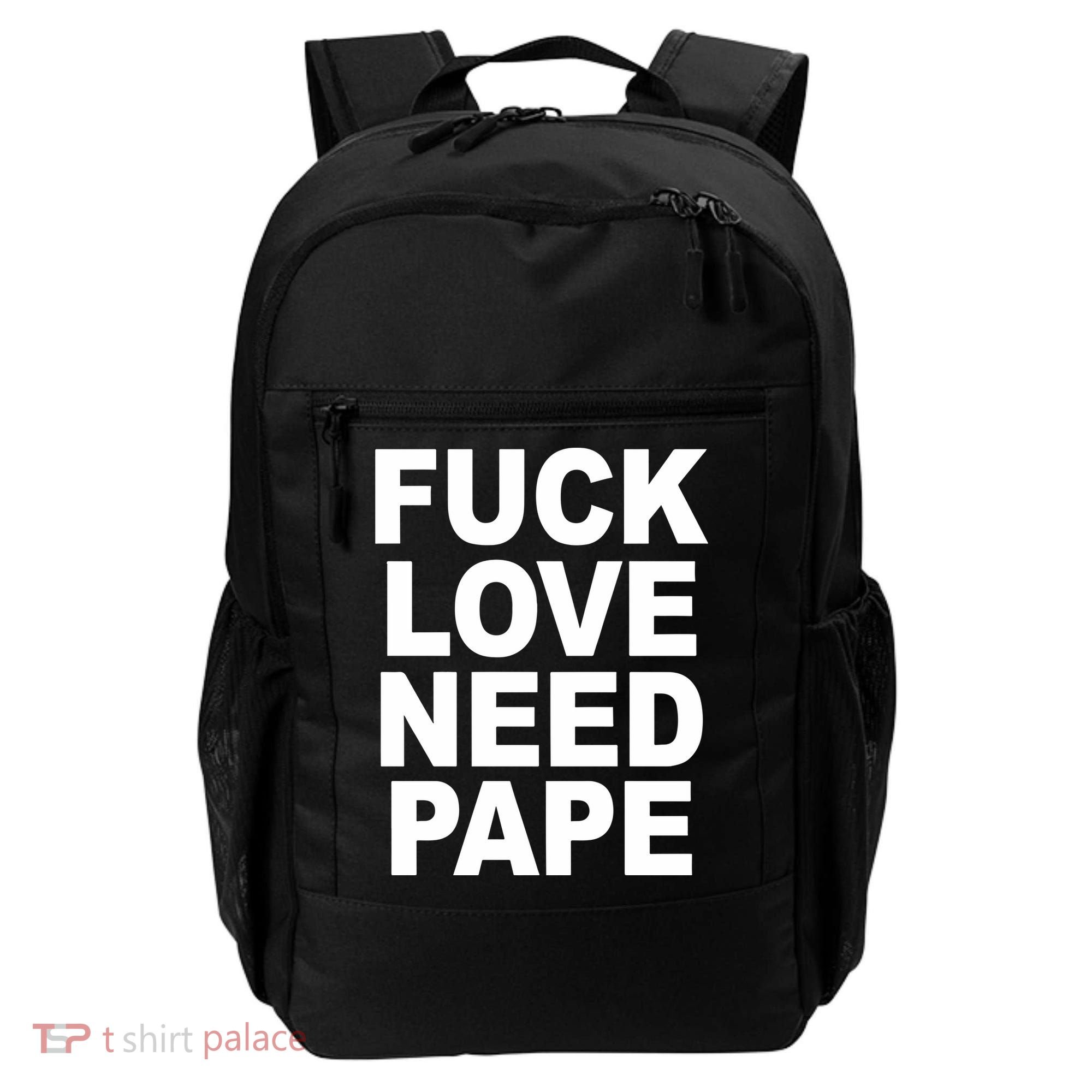Fuck Love Need Pape Backpack