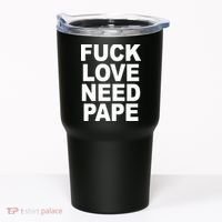 Fuck Love Need Pape Tumbler thumb 0
