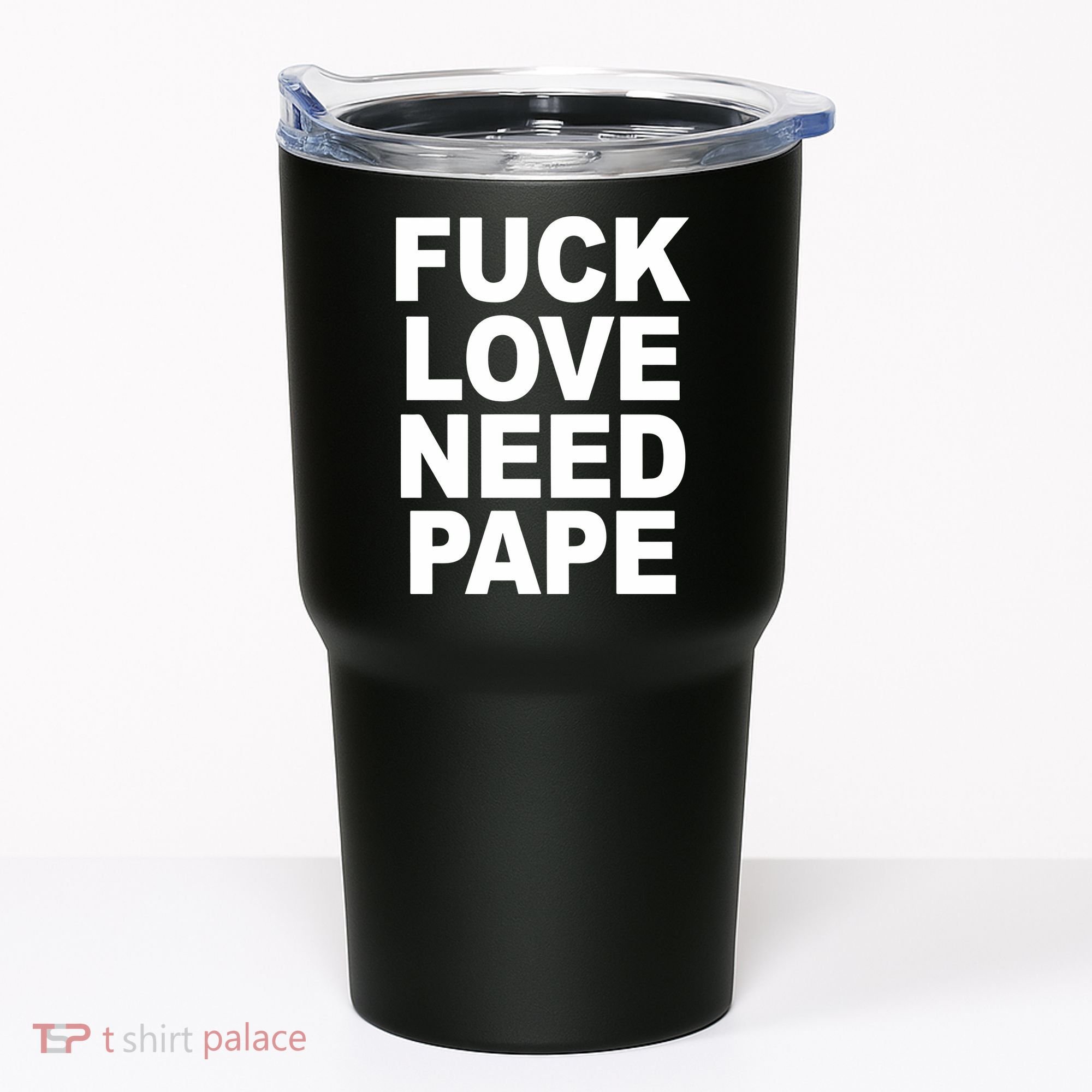 Fuck Love Need Pape Tumbler