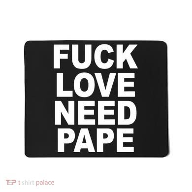 Fuck Love Need Pape Mousepad