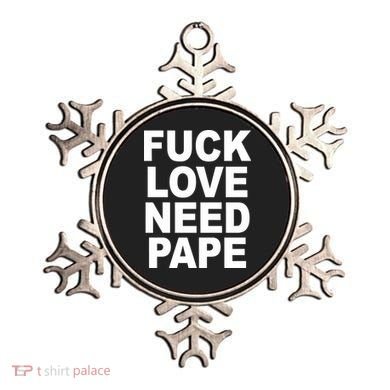 Fuck Love Need Pape Ornament