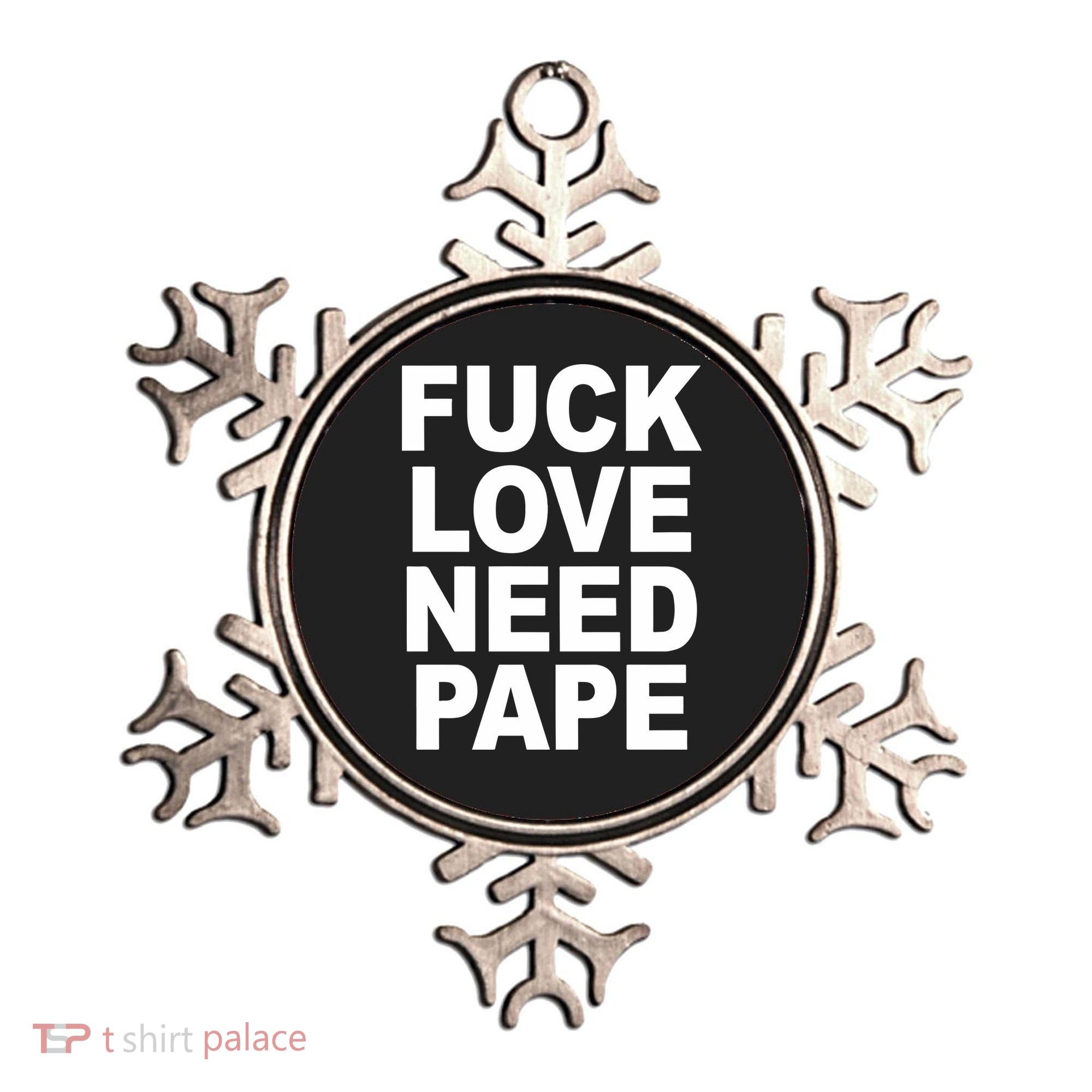 Fuck Love Need Pape Ornament
