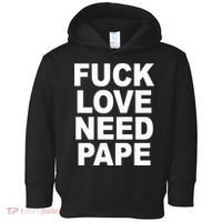 Fuck Love Need Pape Toddler Hoodie thumb 0