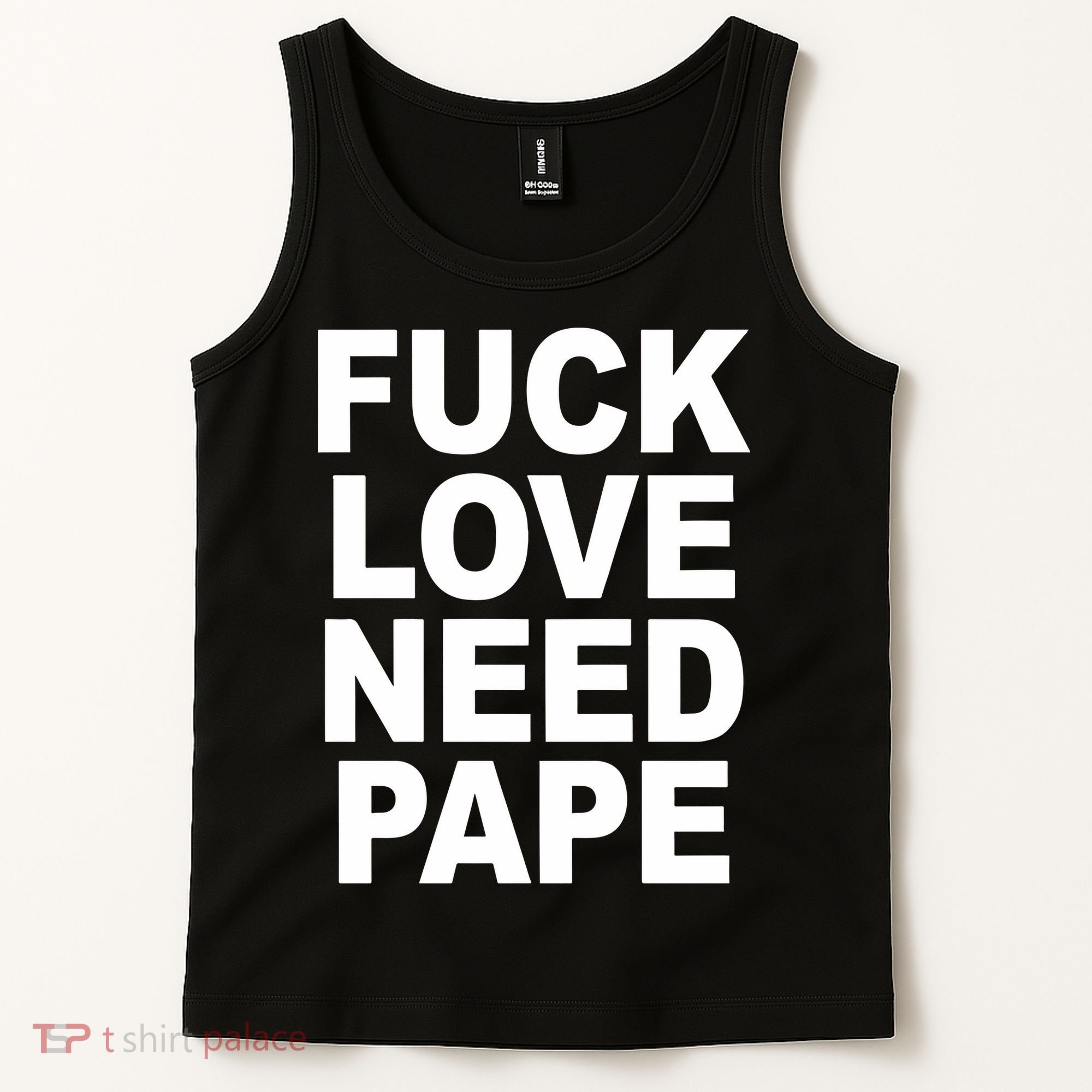 Fuck Love Need Pape Tank Top