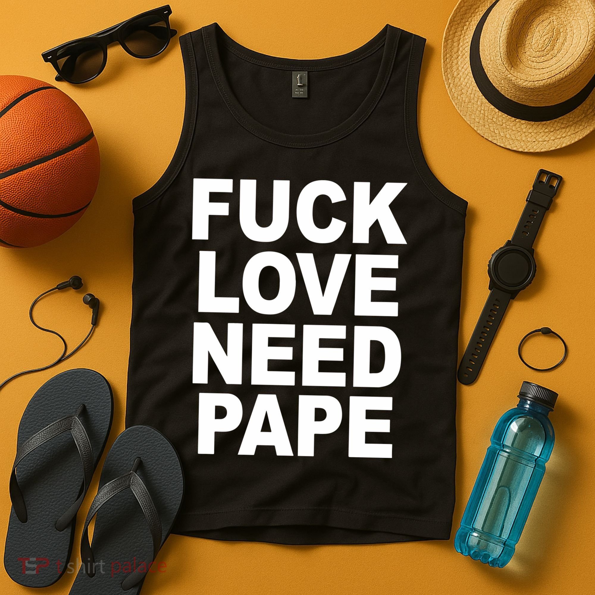 Fuck Love Need Pape Tank Top