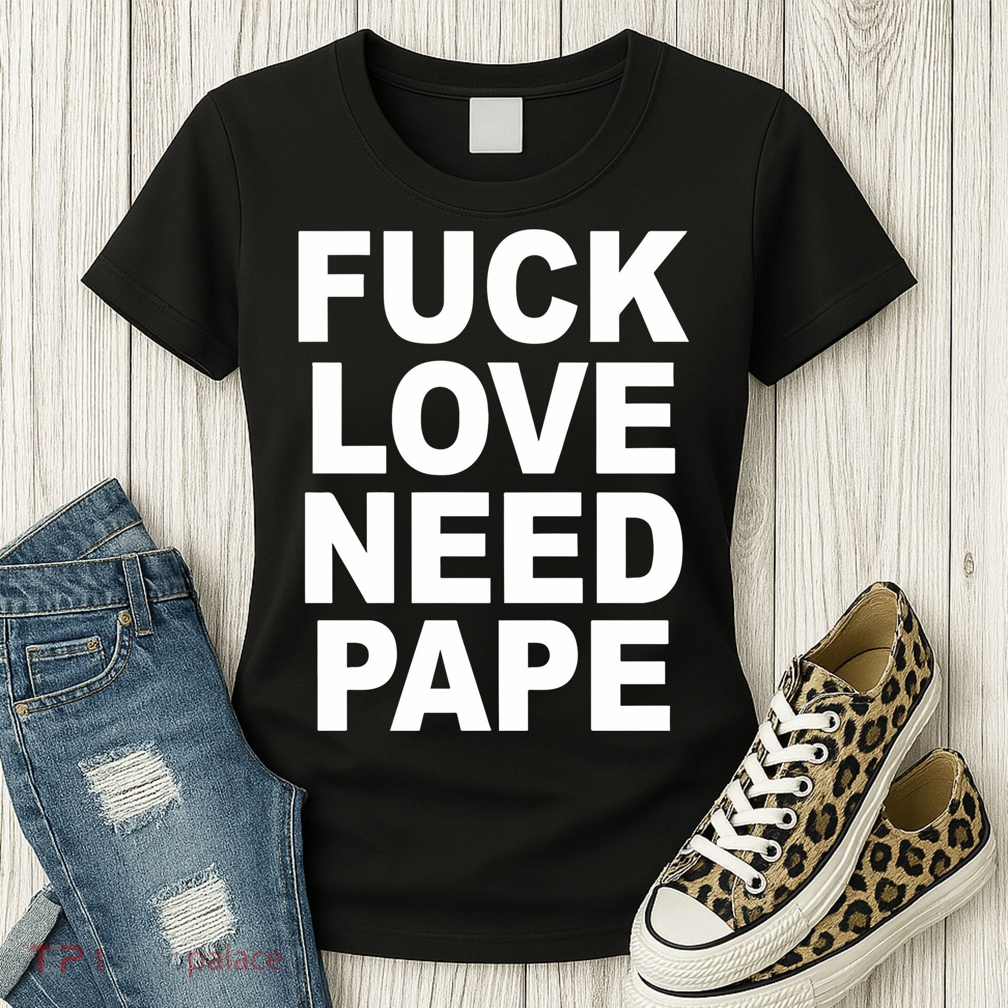 Fuck Love Need Pape Women's T-Shirt