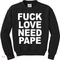Fuck Love Need Pape Kids Sweatshirt thumb 0
