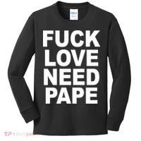 Fuck Love Need Pape Kids Long Sleeve Shirt thumb 0