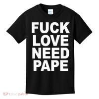 Fuck Love Need Pape Kids T-Shirt thumb 0