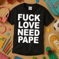 Fuck Love Need Pape Kids T-Shirt thumb 3
