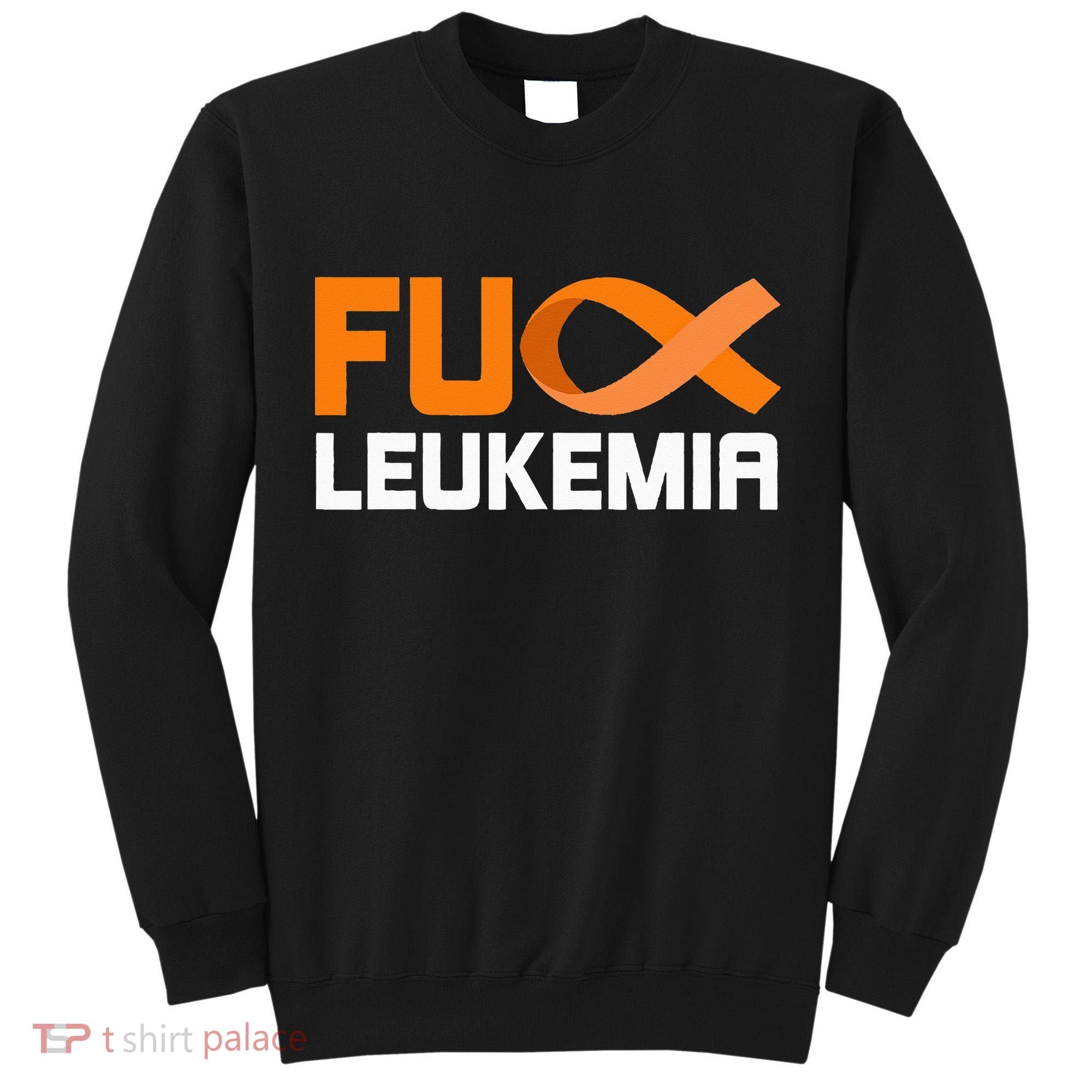 Fuck Leukemia Orange Ribbon Awareness Cancer Survivor Tall Sweatshirt