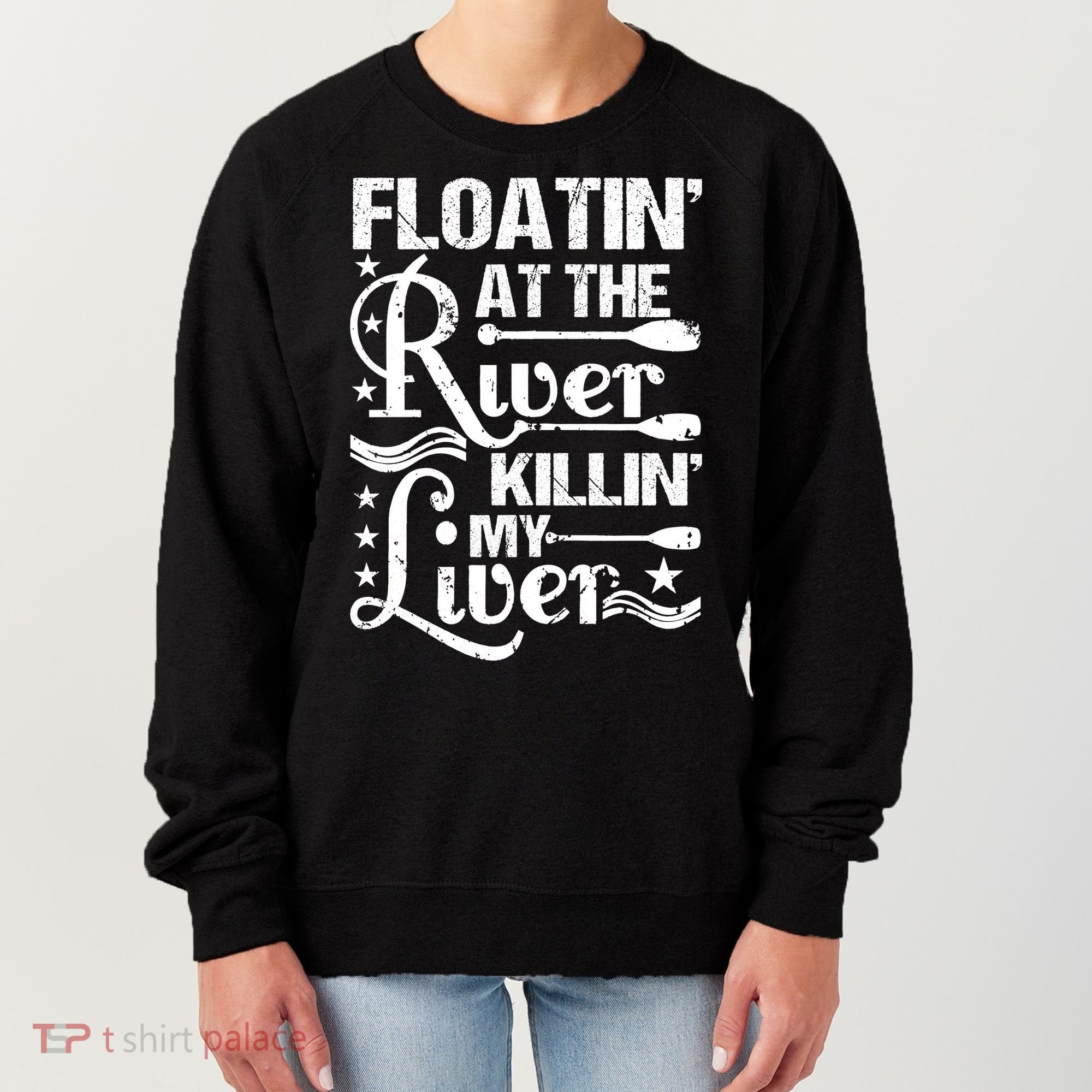 Floatin At The River Killin My Liver Women's Sweatshirt